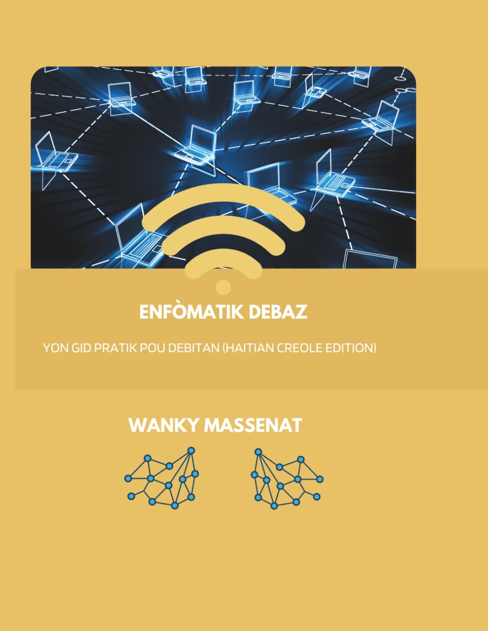 ENFÒMATIK DEBAZ: Yon Gid Pratik pou Debitan (Haitian Creole Edition)