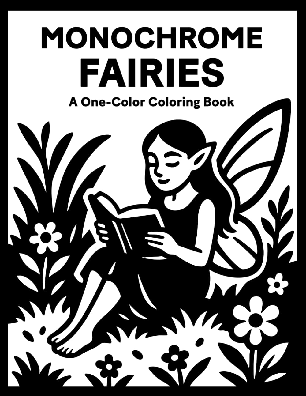 Monochrome Fairy Coloring Book: One Color Black Ink Fairies for Relaxation - Easy, Cozy, and Stress Relief Coloring for Adults, Kids, and All Ages (Monochrome Coloring)