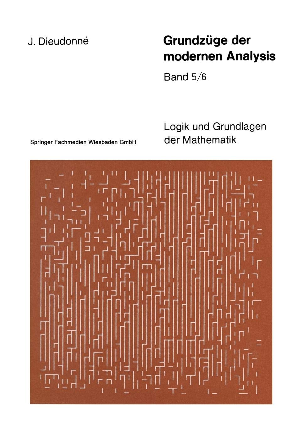 Grundzüge der modernen Analysis: Band 5/6: 21 (Logik Und Grundlagen Der Mathematik)
