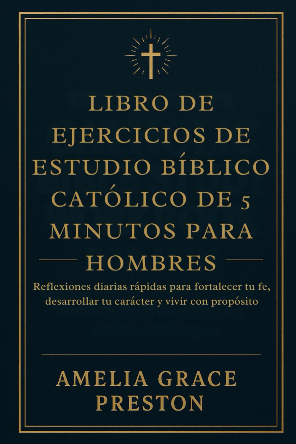 Libro de ejercicios de estudio bíblico católico de 5 minutos para hombres: Reflexiones diarias rápidas para fortalecer tu fe, desarrollar tu carácter y vivir con propósito