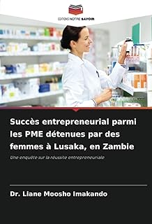 Succès entrepreneurial parmi les PME détenues par des femmes à Lusaka, en Zambie: Une enquête sur la réussite entrepreneuriale