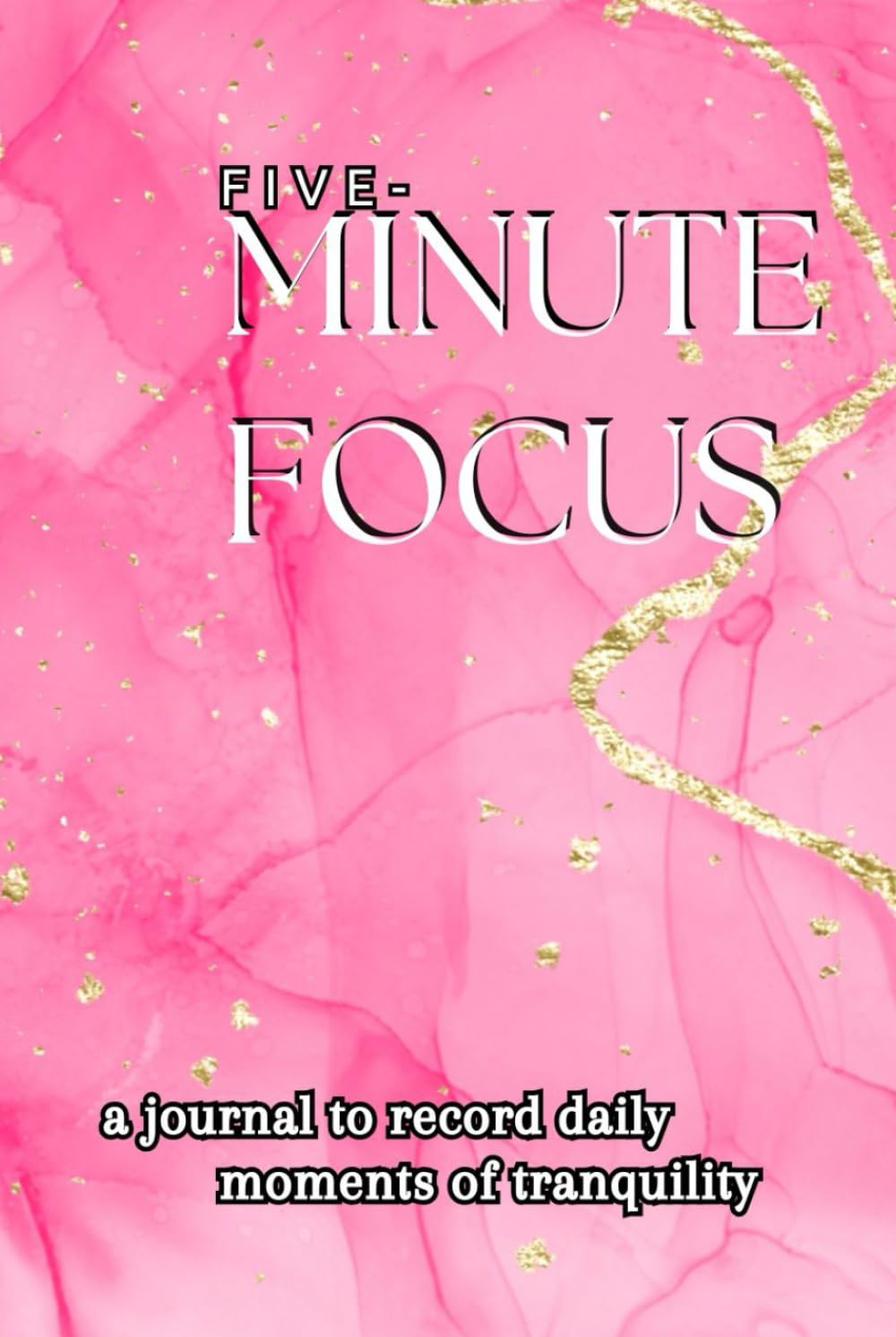 5 - MINUTE FOCUS: A journal that helps to reach calmness daily