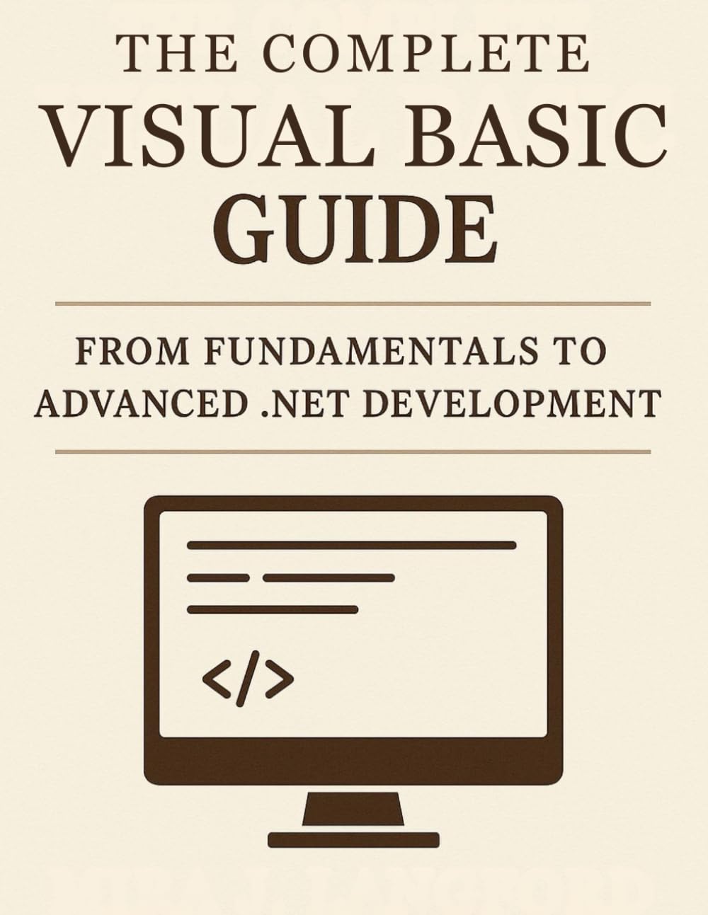 The Complete Visual Basic Guide: From Fundamentals to Advanced .NET Development