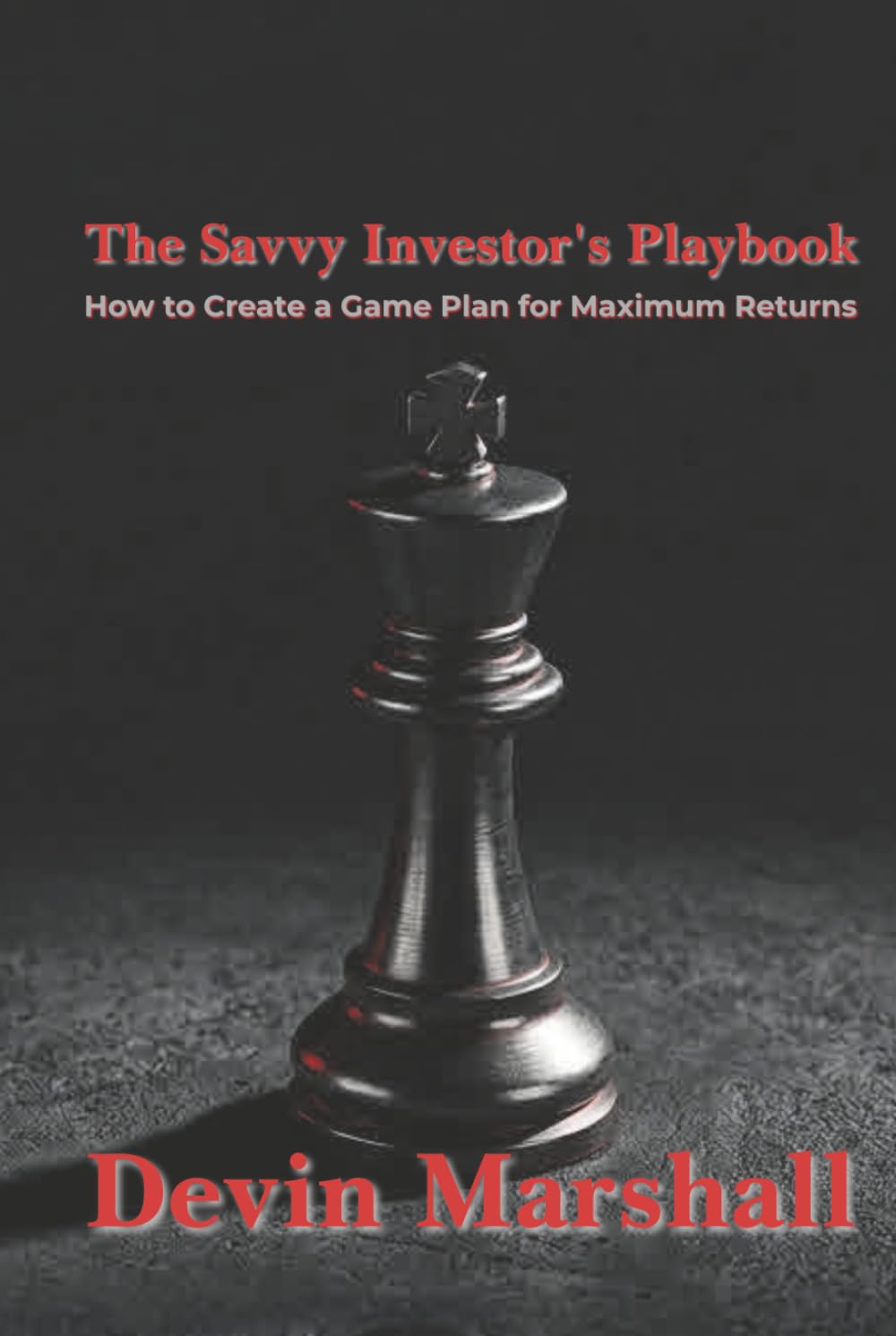 The Savvy Investor’s Playbook: How to Create a Game Plan for Maximum Returns