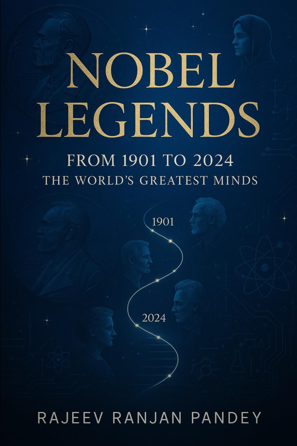 Nobel Legends: From 1901 to 2024, The World’s Greatest Minds (The Genius Diaries)
