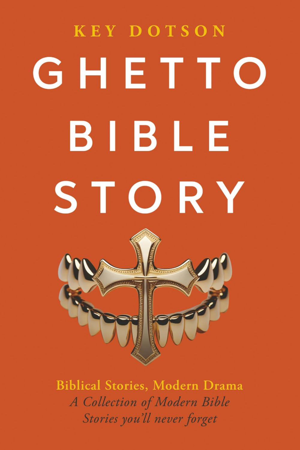 Ghetto Bible Story: Biblical Stories, Modern Drama A Collection of Modern Bible Stories you'll never forget