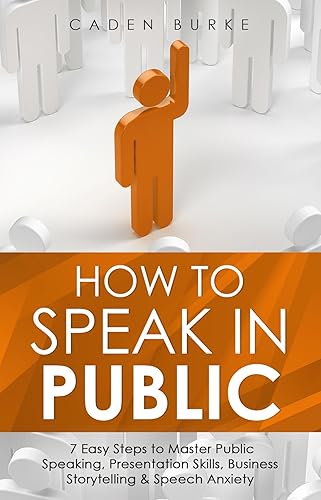 How to Speak in Public: 7 Easy Steps to Master Public Speaking, Presentation Skills, Business Storytelling &amp; Speech Anxiety (Leadership Skills Book 3) (English Edition)