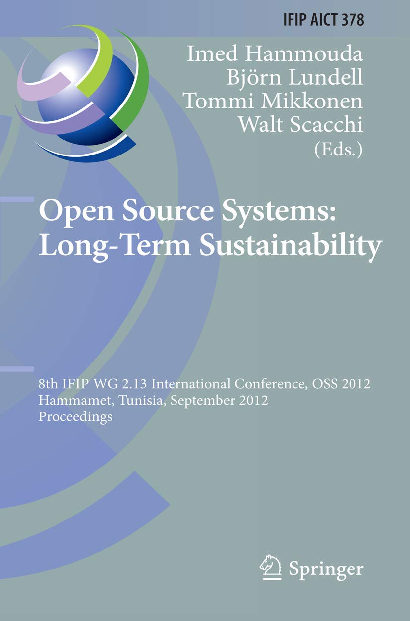 Open Source Systems: Long-Term Sustainability: 8th IFIP WG 2.13 International Conference, OSS 2012, Hammamet, Tunisia, September 10-13, 2012, Proceedings: 378