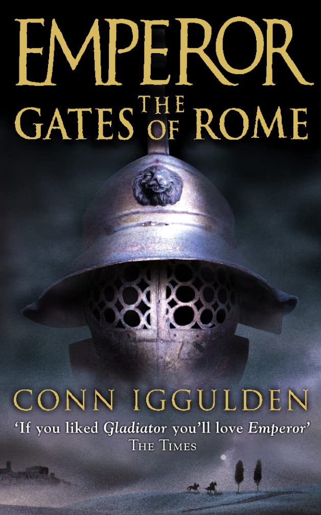 The Gates of Rome: ‘If you liked Gladiator, you’ll love Emperor’ THE TIMES: Book 1 (Emperor Series)