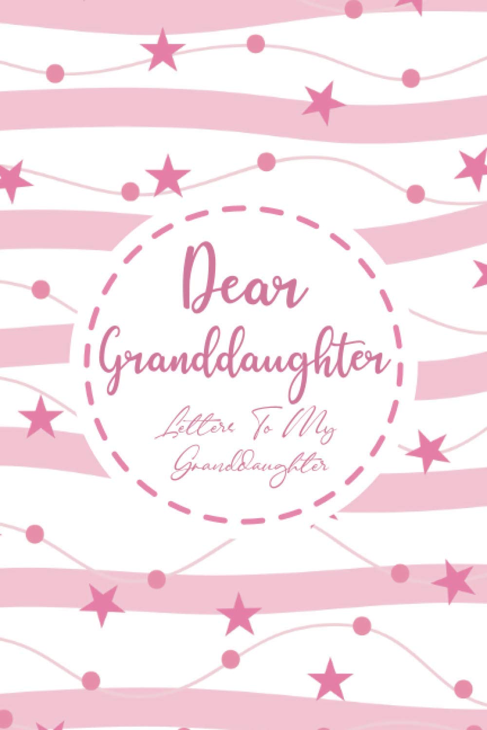 Dear Granddaughter Journal: Letters To My Granddaughter, Grandparents Journal For Grandchildren, Legacy Keepsake Memory Gift From Grandma and Grandpa ... Memory Book (Heirloom Keepsake For Memories)