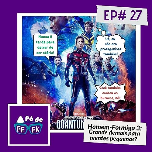 PÓ DE GEEK-Episódio 027 - Homem-Formiga 3: Grande demais para mentes pequenas? 🐜