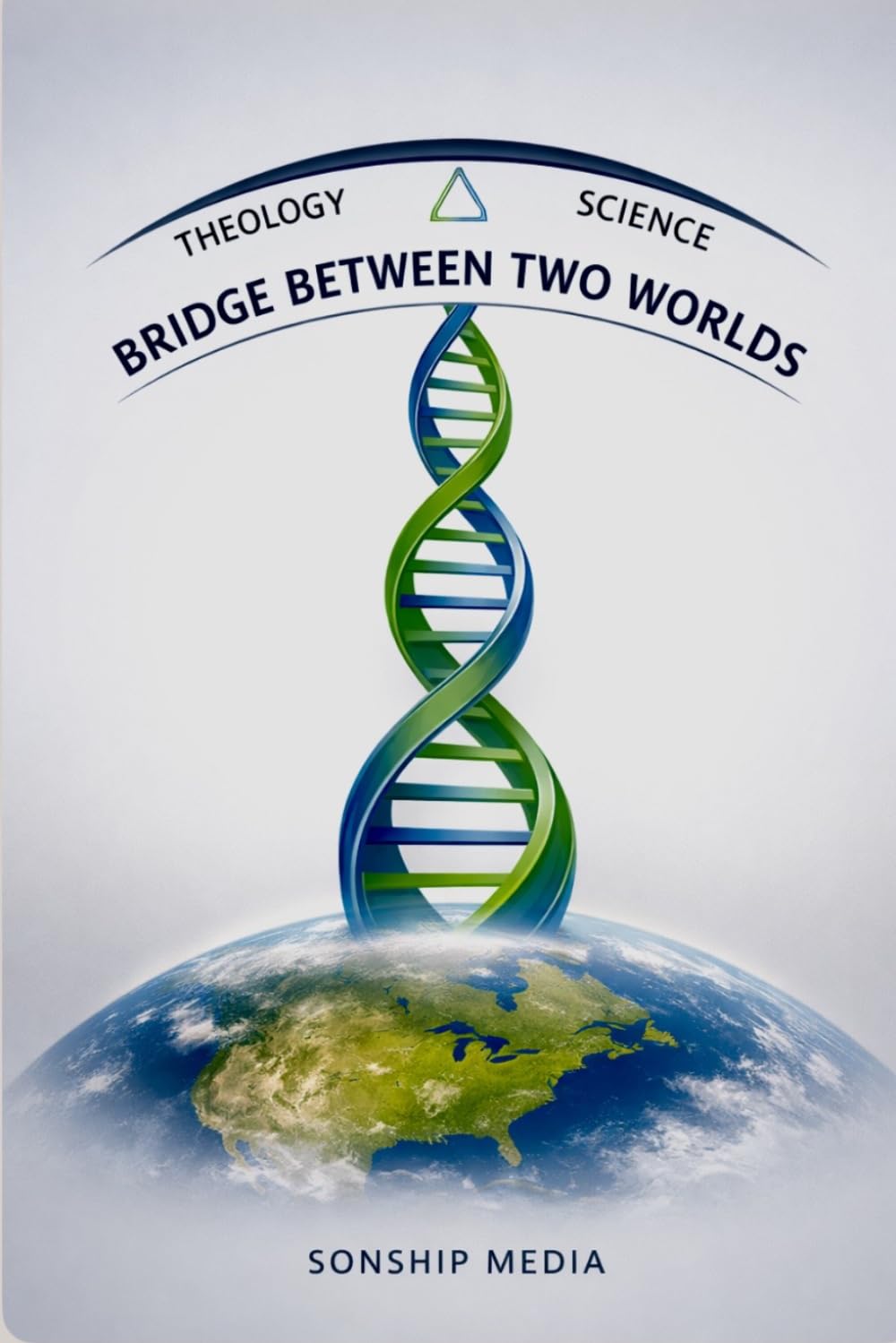 BRIDGE BETWEEN TWO WORLDS: THEOLOGY & SCIENCE
