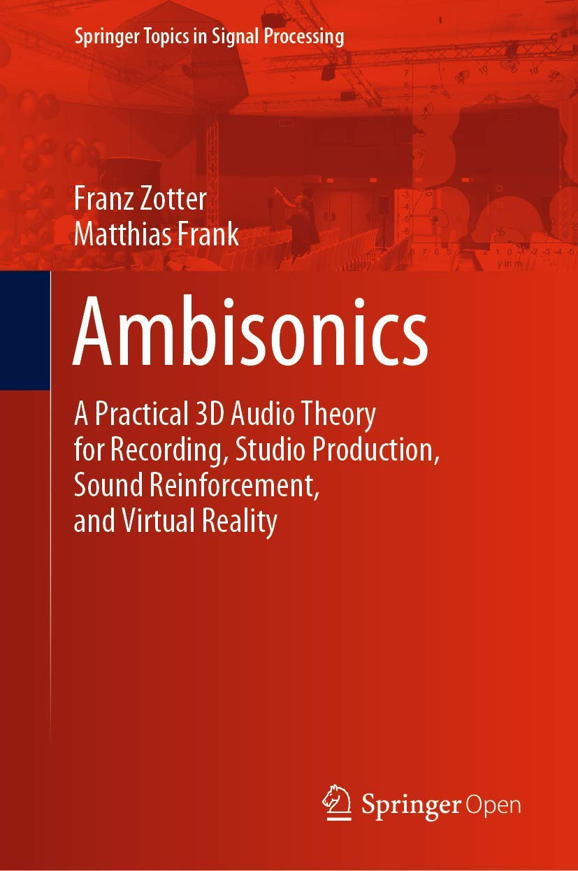 Ambisonics: A Practical 3D Audio Theory for Recording, Studio Production, Sound Reinforcement, and Virtual Reality: 19 (Springer Topics in Signal Processing, 19)
