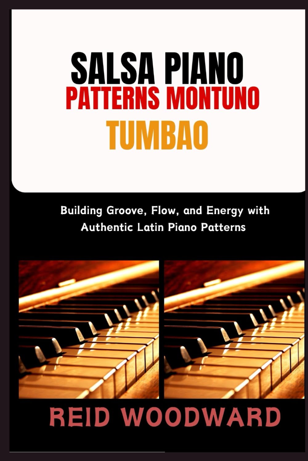 SALSA PIANO PATTERNS MONTUNO TUMBAO: Building Groove, Flow, and Energy with Authentic Latin Piano Patterns