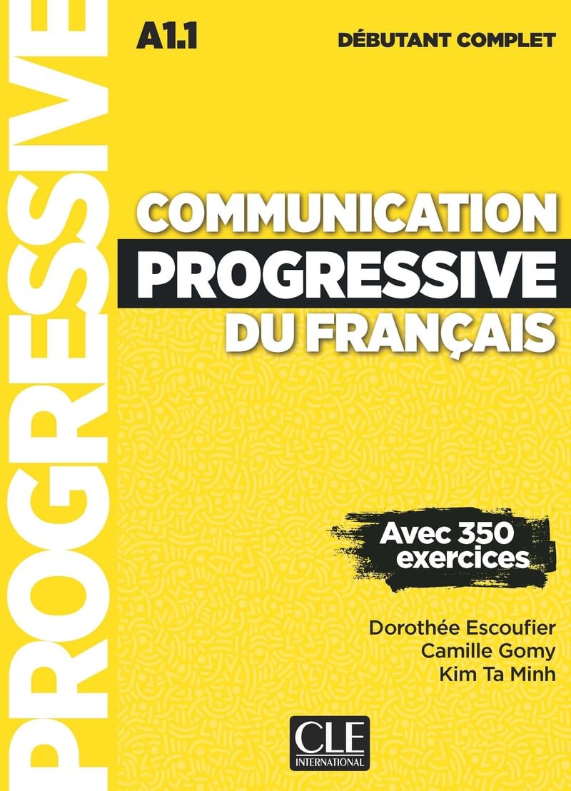 Communication Progressive du français - A1.1 Niveau débutant complet: Avec 350 exercices