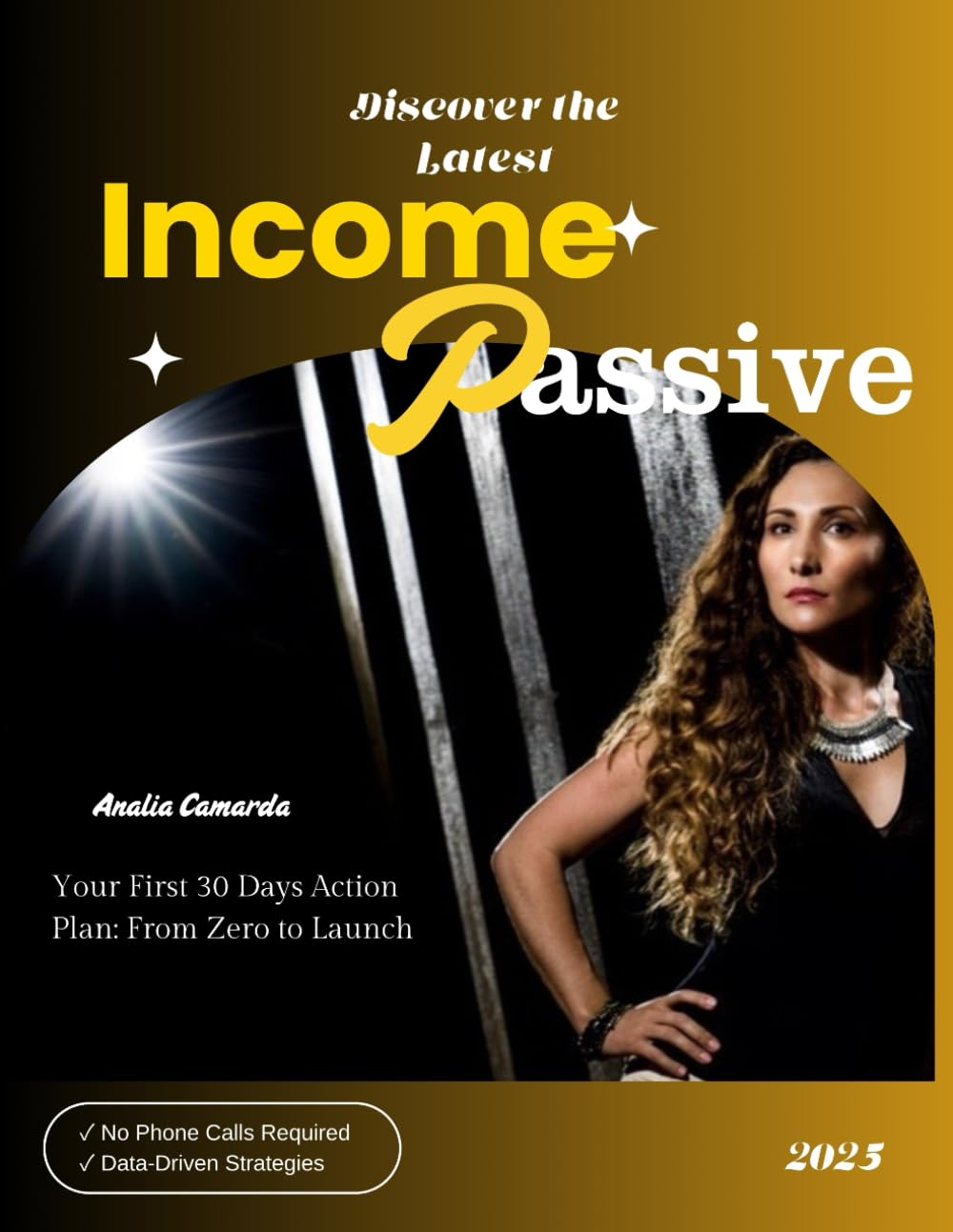Discover the Latest Income Passive: Your first 30 Days Action Plan: From Zero to Launch
