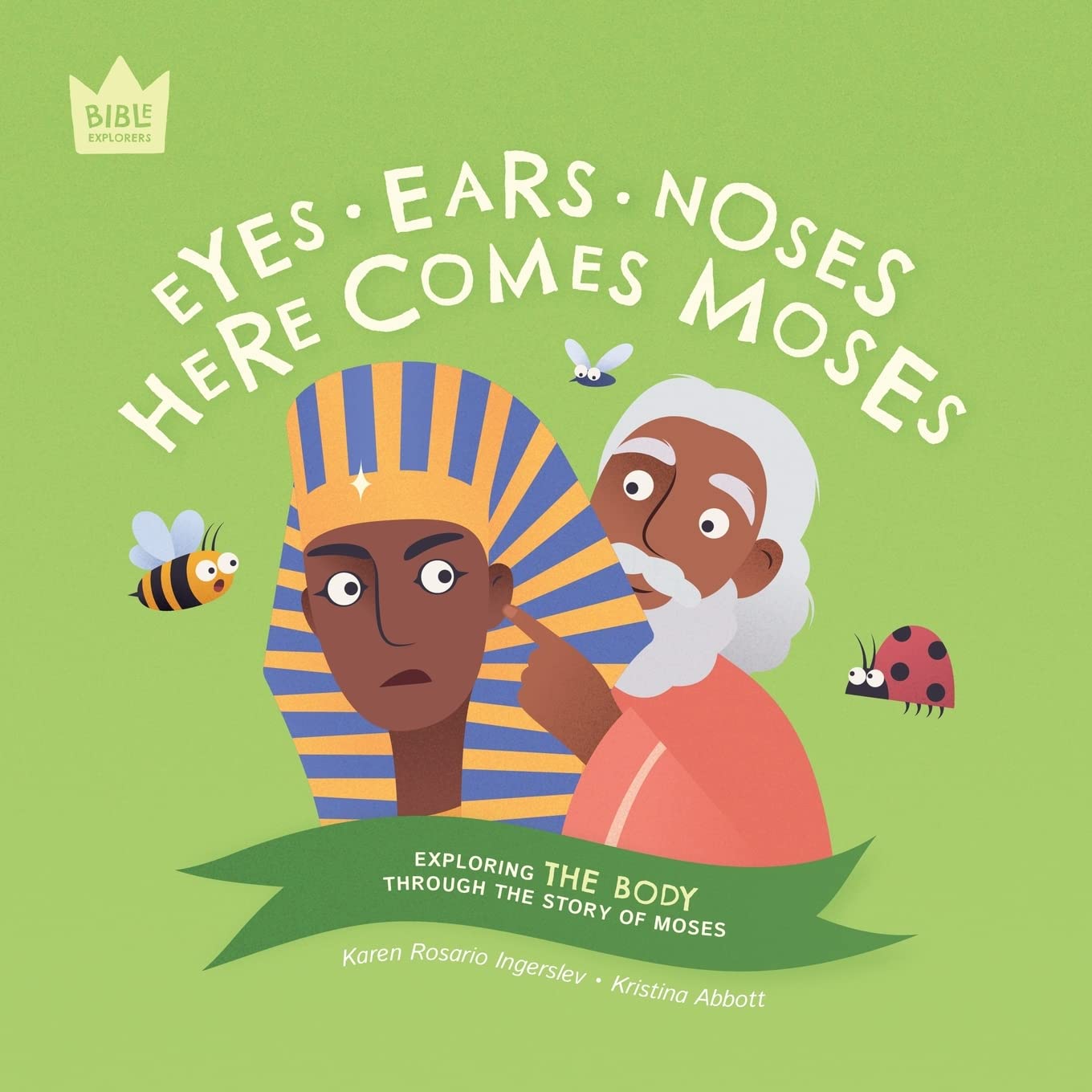 Eyes Ears Noses, Here Comes Moses: Exploring THE BODY through the story of Moses (Bible Explorers)
