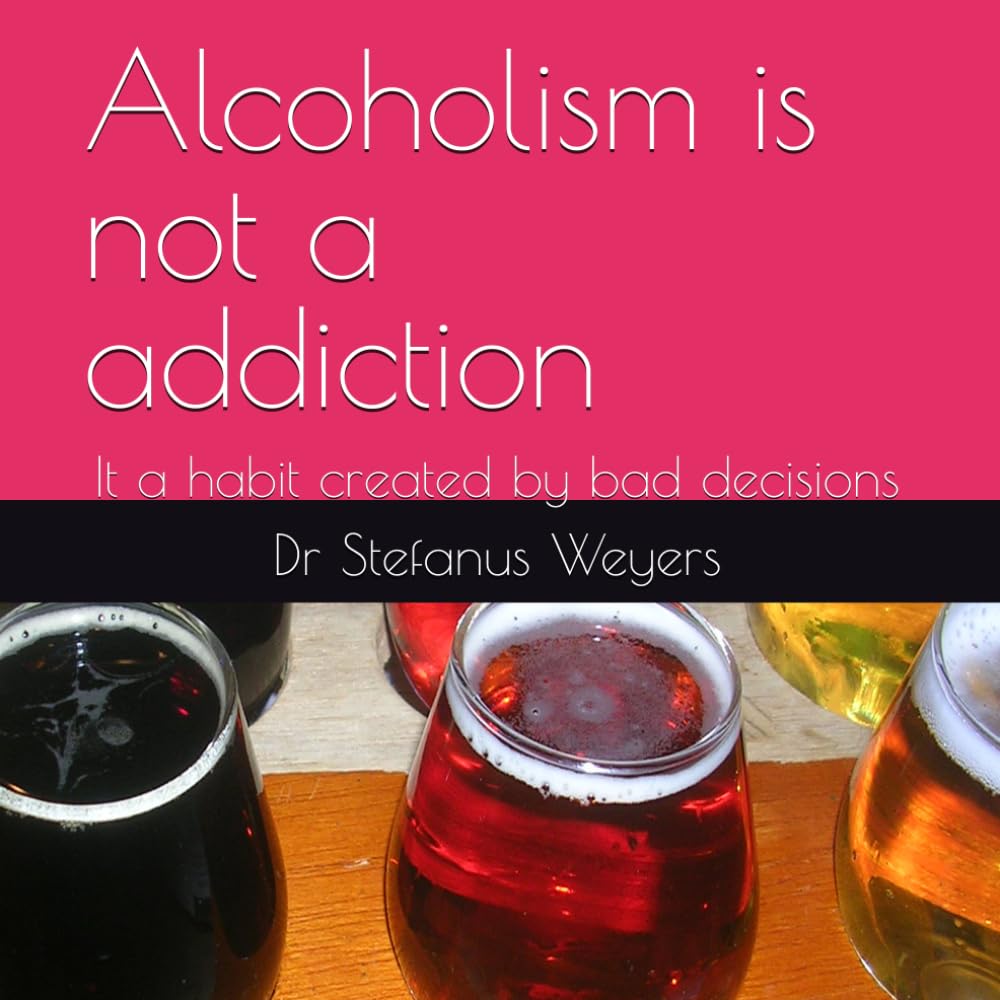 Alcoholism is not a addiction: It a habit created by bad decisions