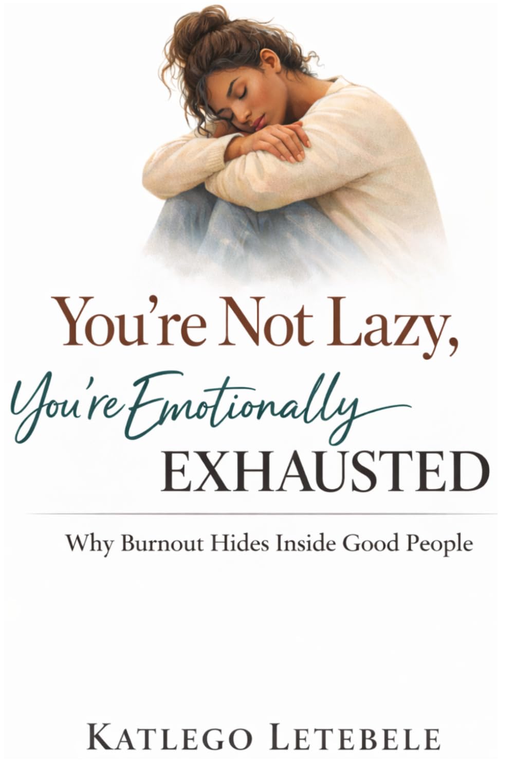 You're Not Lazy - You're Emotionally Exhausted: How burnout hides inside good people