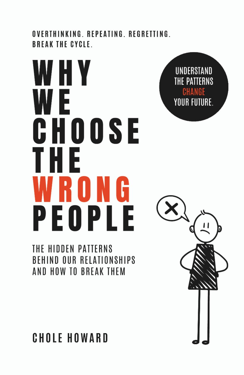 Why We Choose the Wrong People: The hidden patterns behind our relationships and how to break them