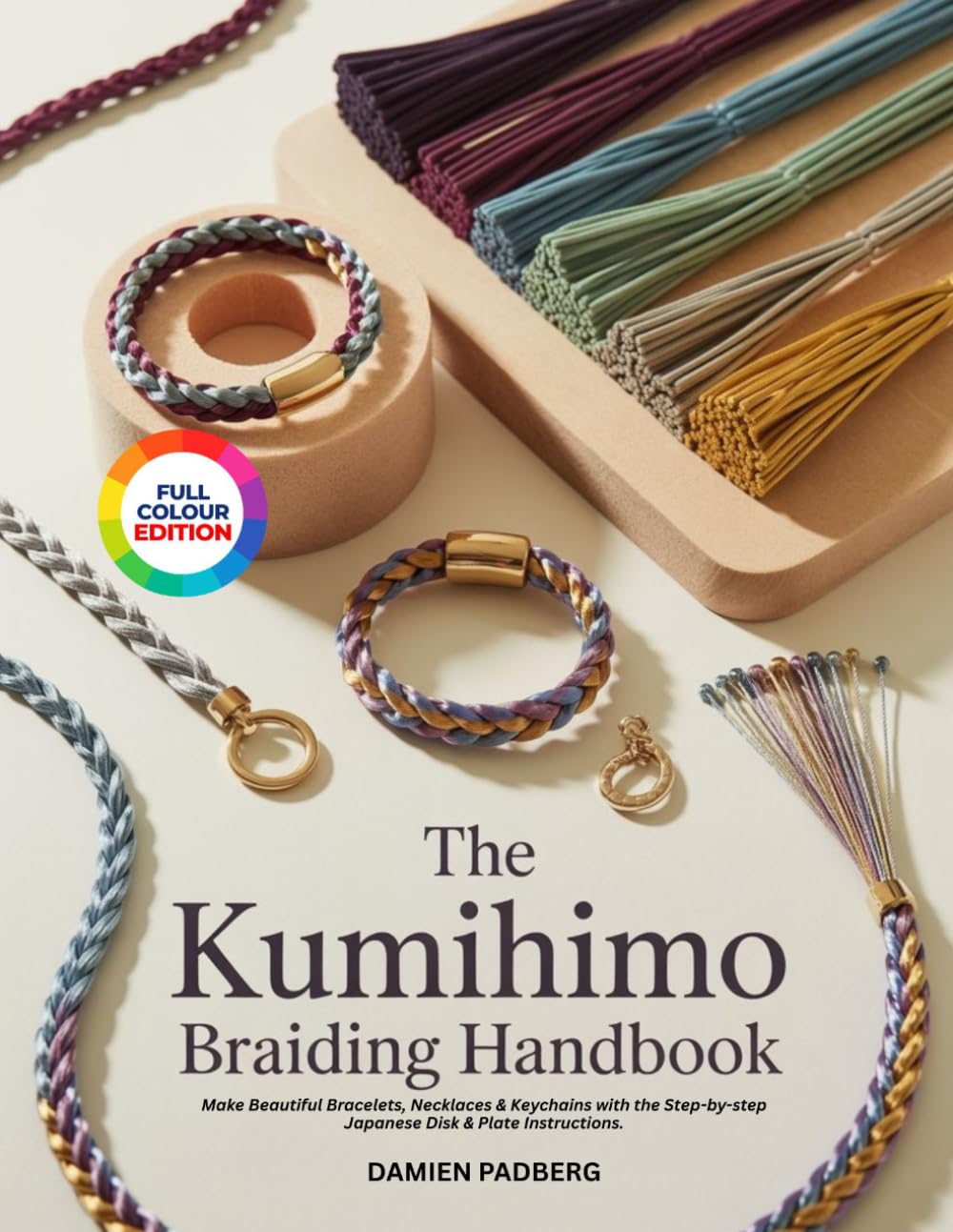 THE KUMIHIMO BRAIDING HANDBOOK: Make Beautiful Bracelets, Necklaces & Keychains with the Step-by-step Japanese Disk & Plate Instructions.