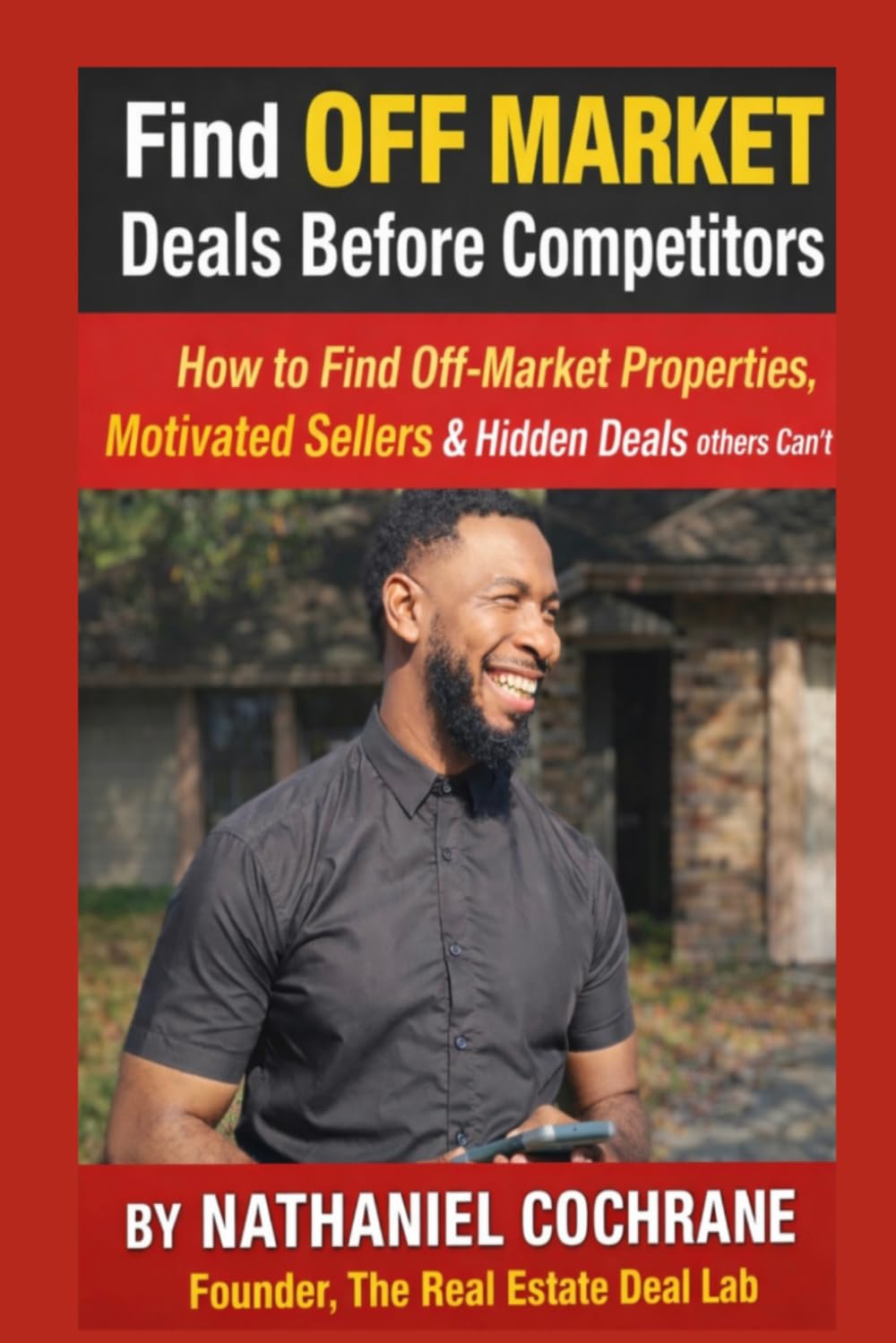 Find Off Market Deals Before Competitors: How to find off market deals, motivated sellers, and hidden deals that other’s can’t.