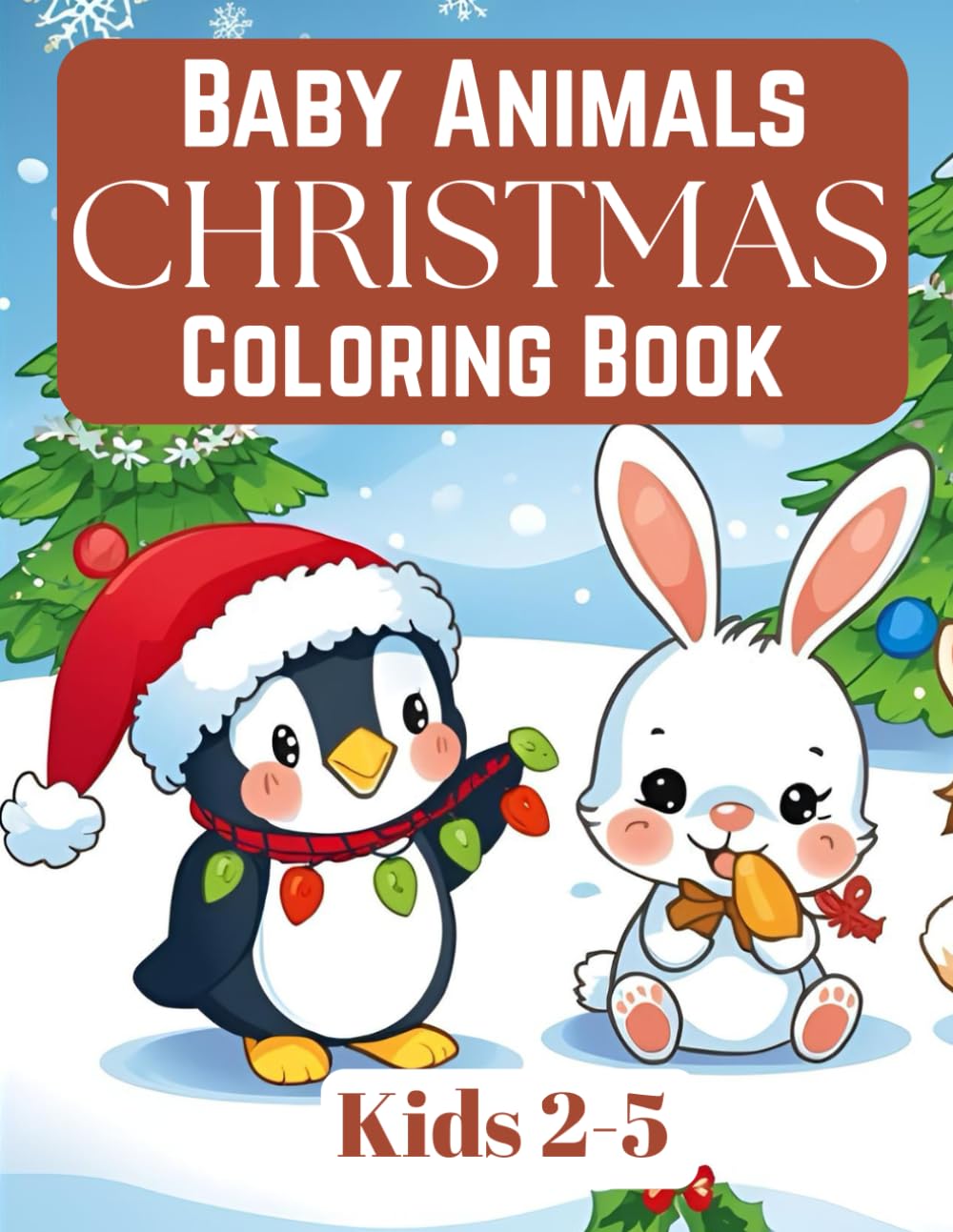 Christmas Baby Animals Coloring Book for Toddlers Ages 2–5: Simple and Cute Holiday Coloring Fun with Penguins, Bunnies, Kittens, Reindeer & More for Toddlers