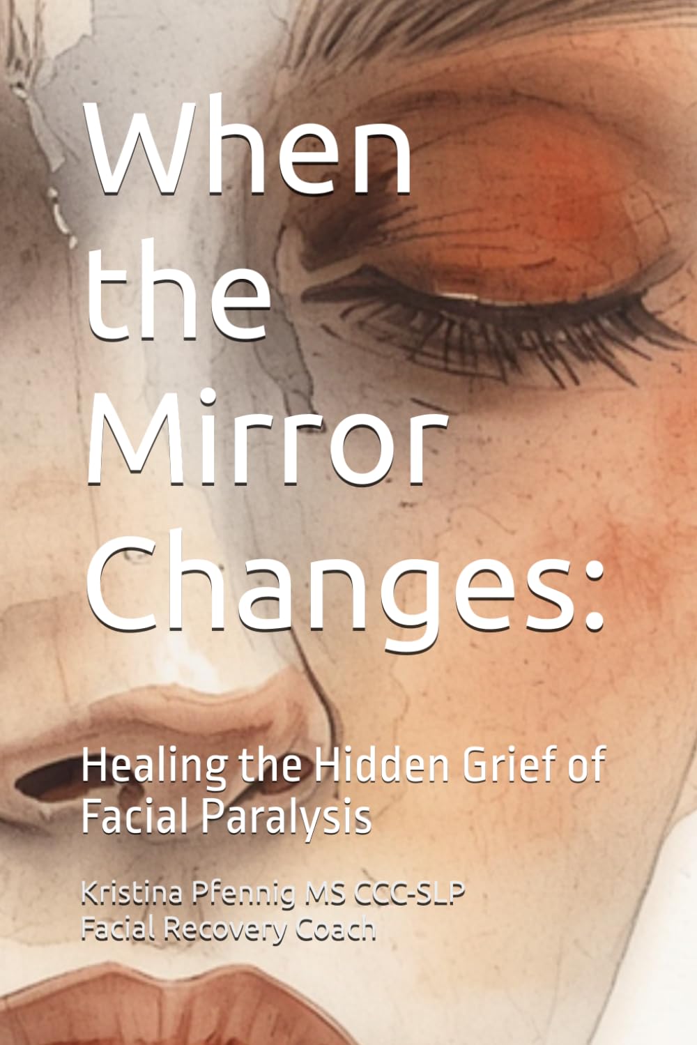 When the Mirror Changes: Healing the Hidden Grief of Facial Paralysis