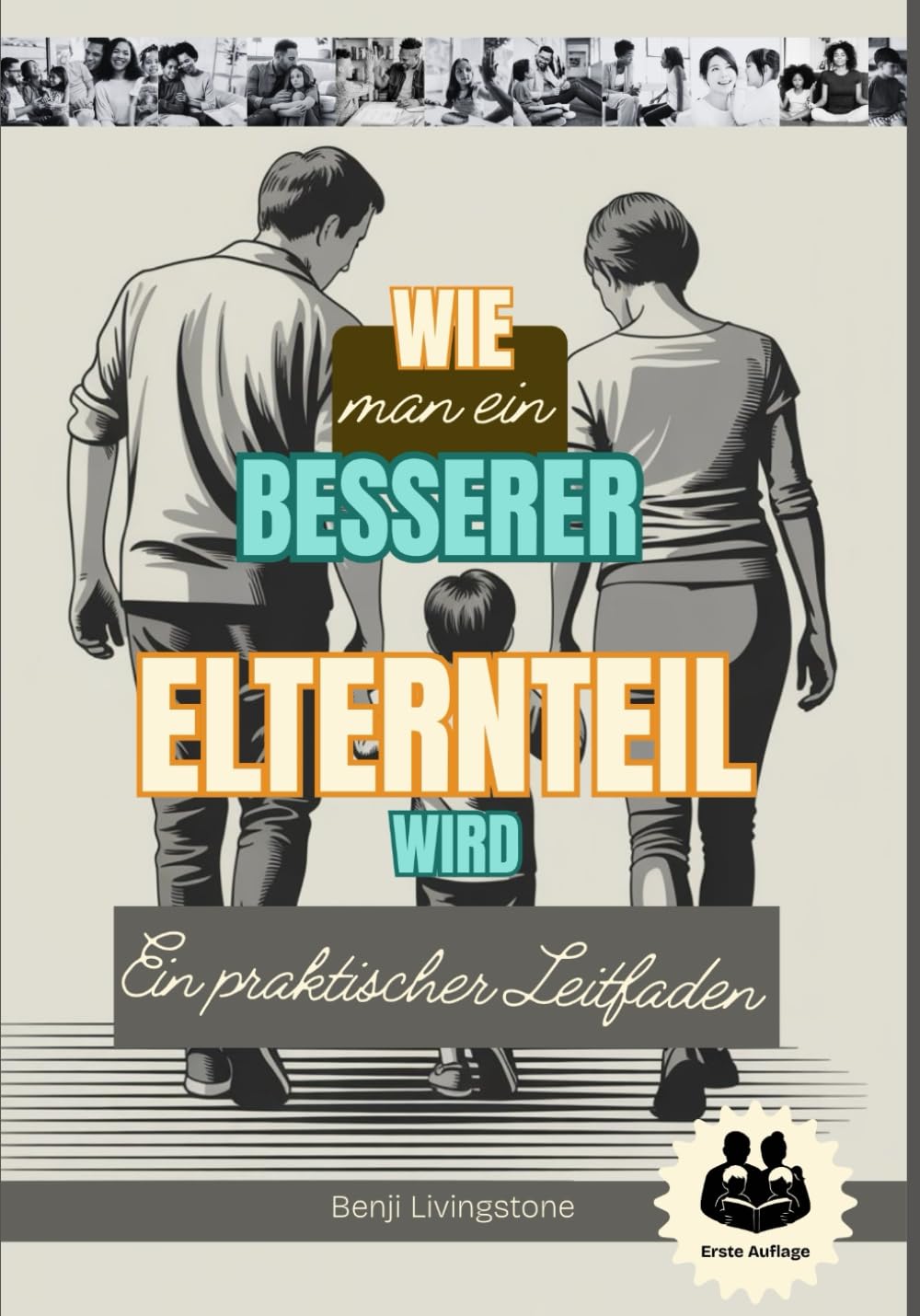 Wie man ein besserer Elternteil wird: Ein praktischer Leitfaden mit Richtige Wege, mit Ihren Kindern zu sprechen und ihnen zuzuhören, ohne die Fassung ... (A Better Human: The Art of Gentle Living)