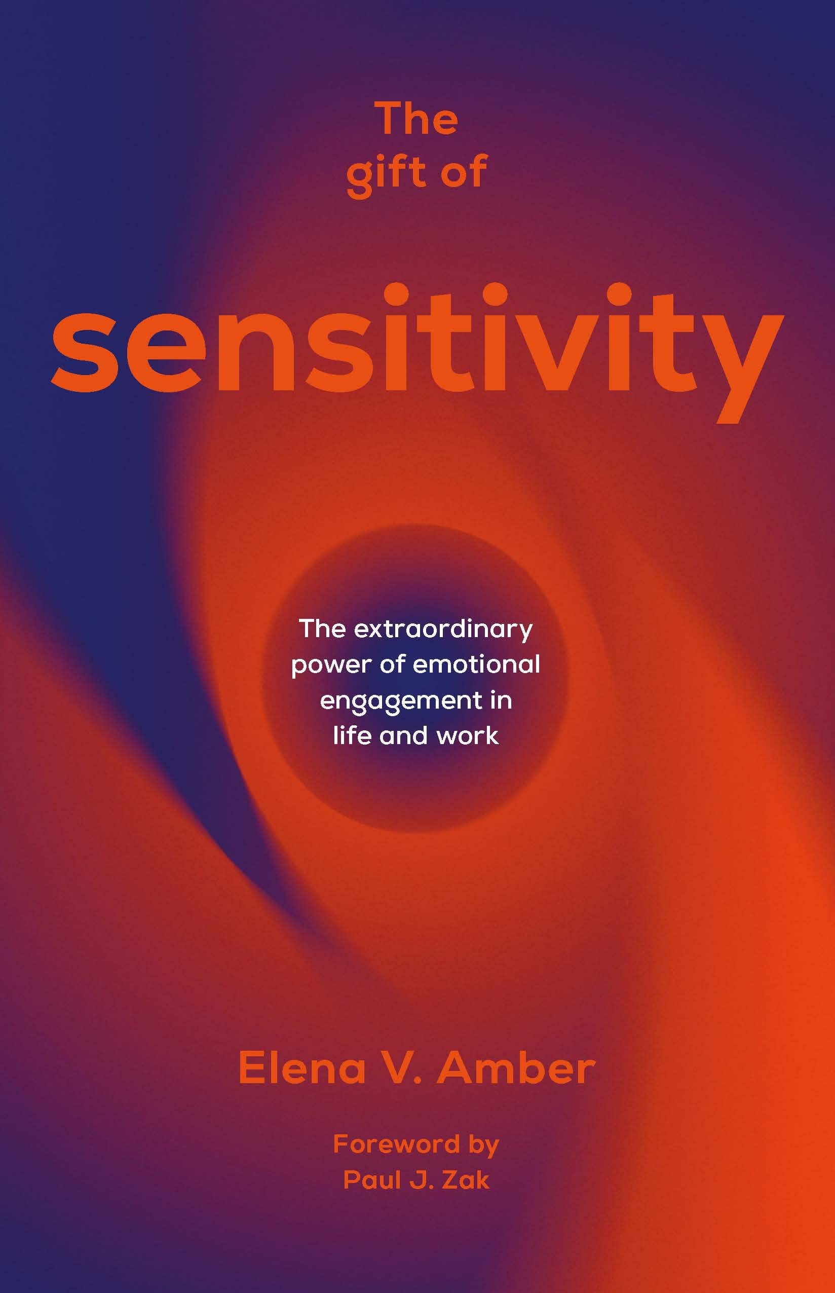 The Gift of Sensitivity: The extraordinary power of emotional engagement in life