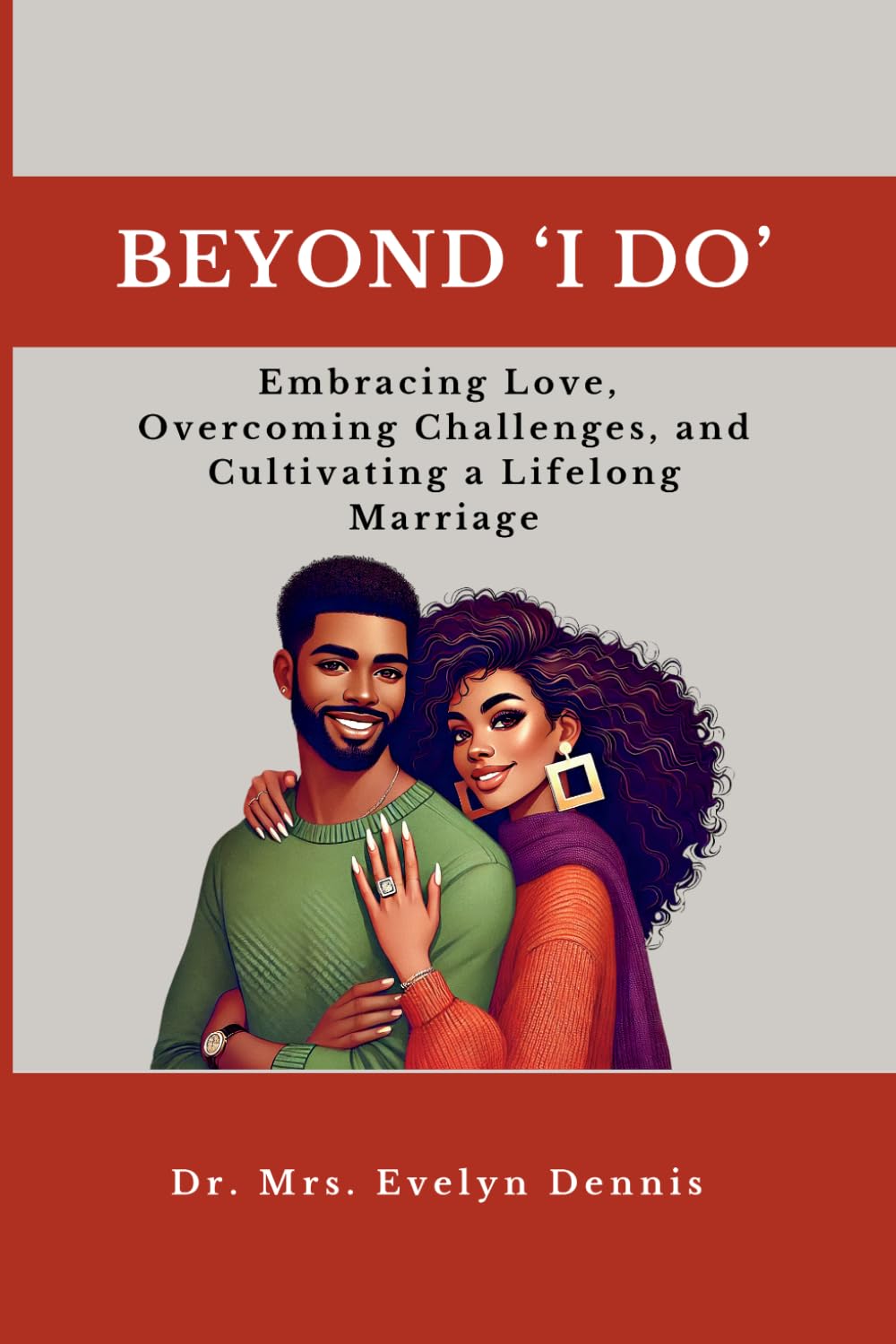 Beyond I Do: Embracing Love, Overcoming Challenges, and Cultivating a Lifelong Marriage