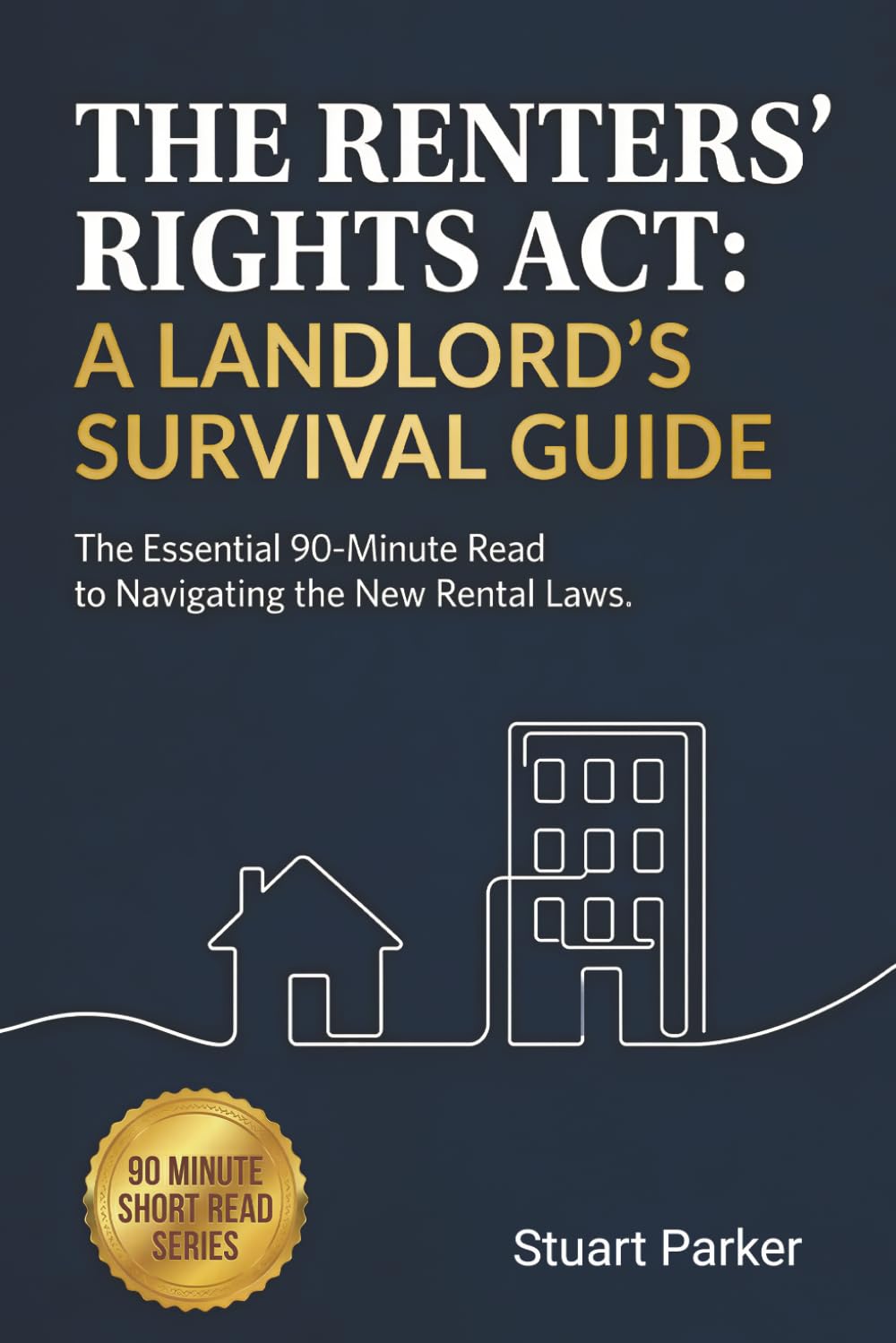 The Renters' Rights Act: A Landlord's Survival Guide: The Essential 90-Minute Read to Navigating the New Rental Laws