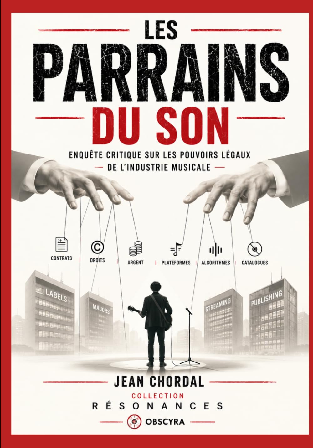 LES PARRAINS DU SON: ENQUÊTE CRITIQUE SUR LES POUVOIRS LÉGAUX DE L’INDUSTRIE MUSICALE (RÉSONANCES)