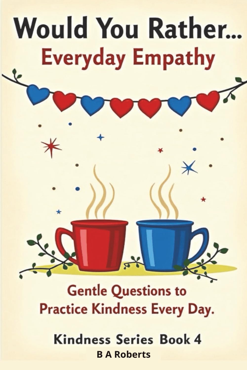 Would You Rather... Everyday Empathy: Gentle Questions to Practice Kindness Every Day Book 4 (Kindness Series)