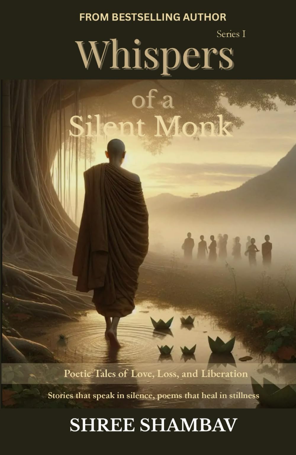 Whispers of a Silent Monk: Poetic Tales of Love, Loss, and Liberation Series I