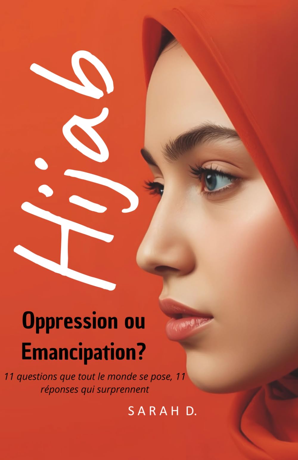 Hijab : Oppression ou Emancipation ?: 11 questions que tout le monde se pose, 11 réponses qui surprennent
