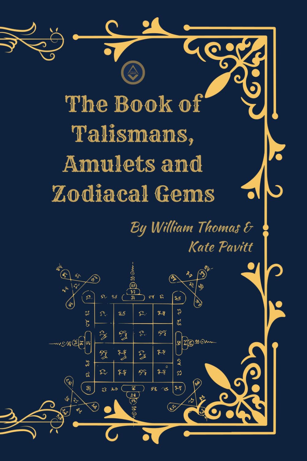 The Book of Talismans, Amulets and Zodiacal Gems: Symbolism, History, and the Sacred Use of Protective Objects and Astrology