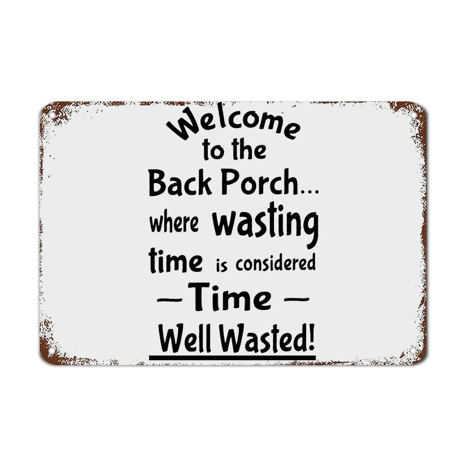 Yepyayqvk Tin Sign 436 Welcome To The Back Porch Where Wasting Time Is Considered Time Metal Signs Motivational Wall Decorations For Living Room Rustic Kitchen Wall Art Hanging Wall Art 6X8 Inch