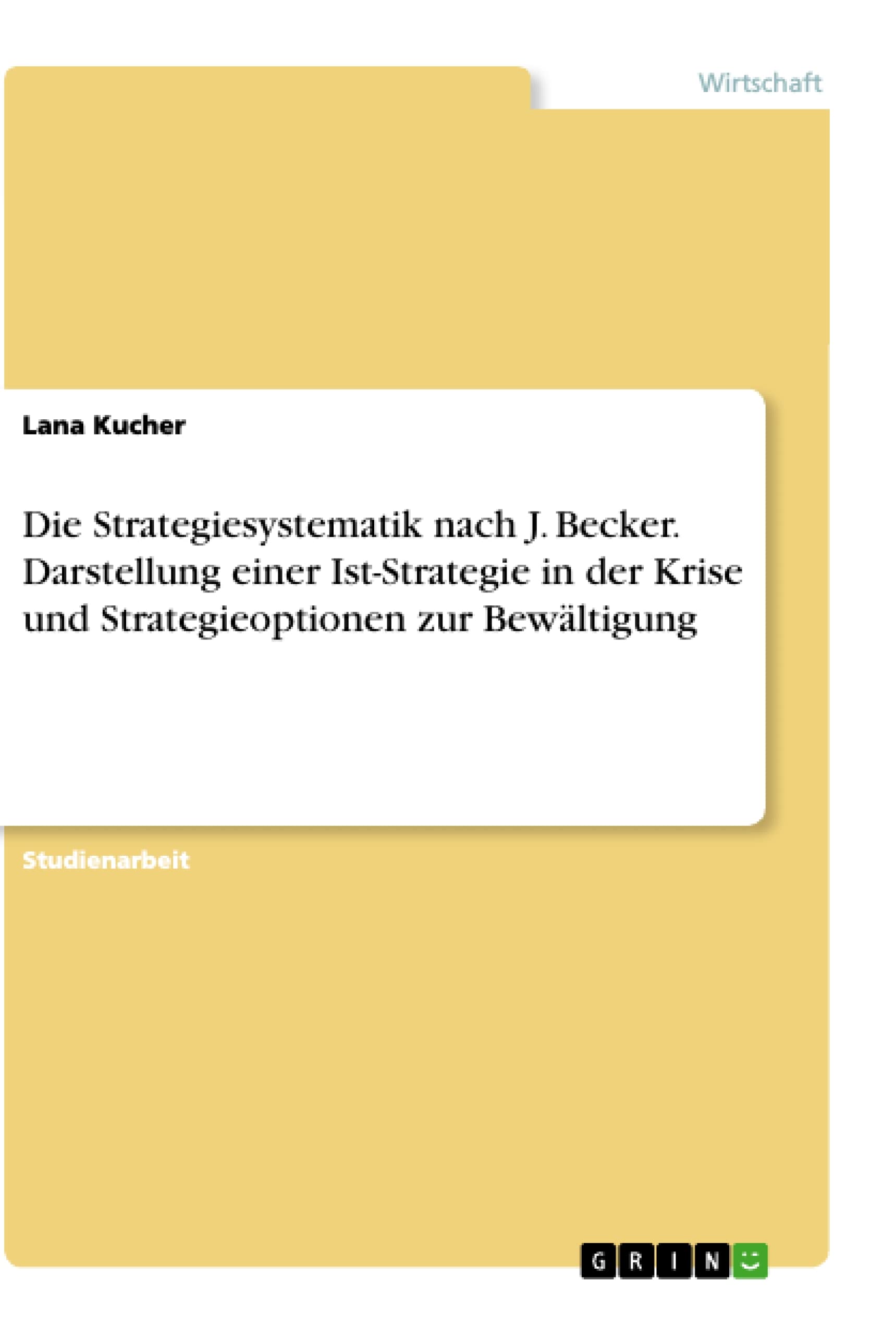 Die Strategiesystematik nach J. Becker. Darstellung einer Ist-Strategie in der Krise und Strategieoptionen zur Bewltigung