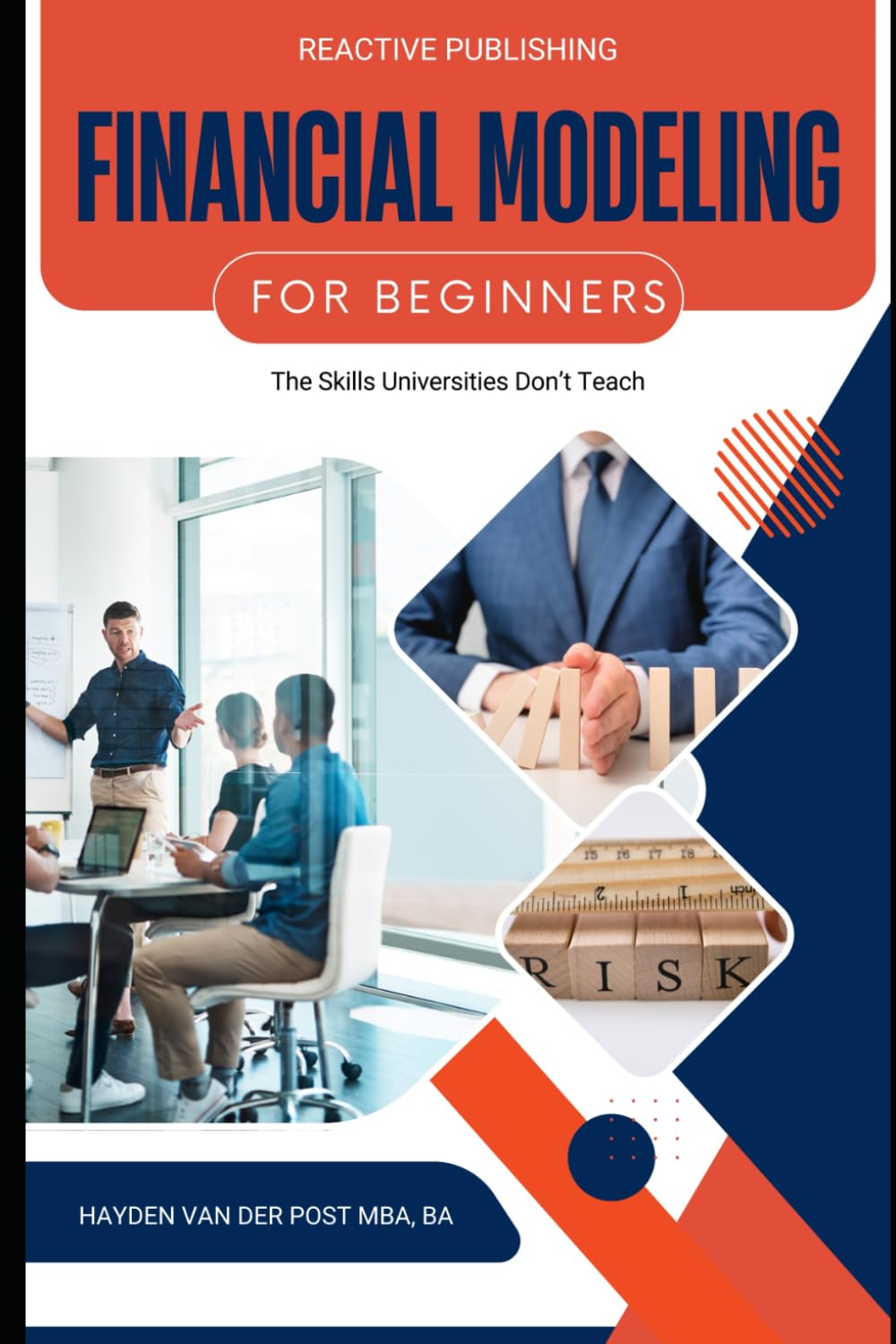 Financial Modeling for Beginners: The Skills Universities Don't Teach: Learn Practical Financial Modeling and Build Real-World Models from Scratch