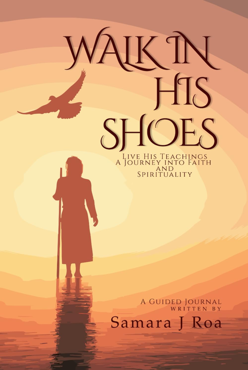 Walk In His Shoes: Live His Teachings; A Journey Into Faith and Spirituality