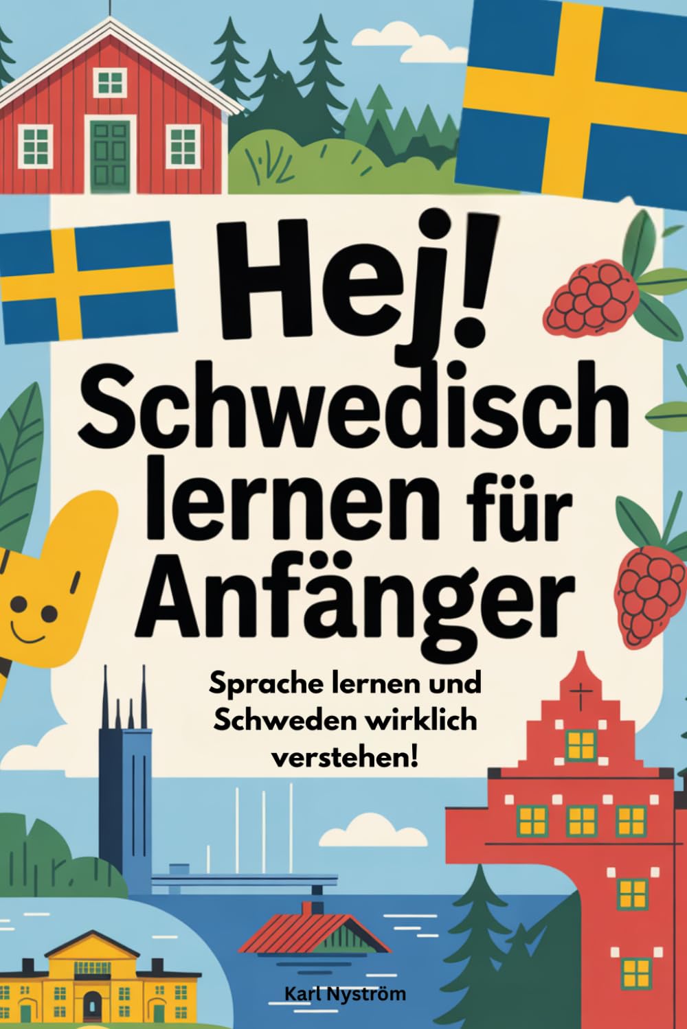 Hej! Schwedisch lernen für Anfänger: Sprache lernen und Schweden wirklich verstehen!