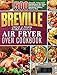 Produktbild Breville Smart Air Fryer Oven Cookbook: 500 Simple, Easy and Delightful Air Fryer Oven Recipes for Healthy Eating Every Day
