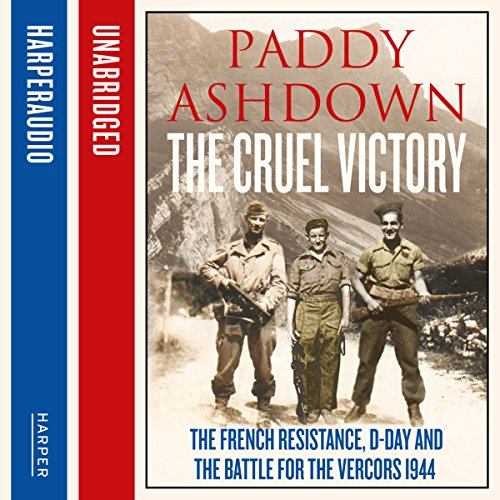 The Cruel Victory The French Resistance, DDay and the Battle for the