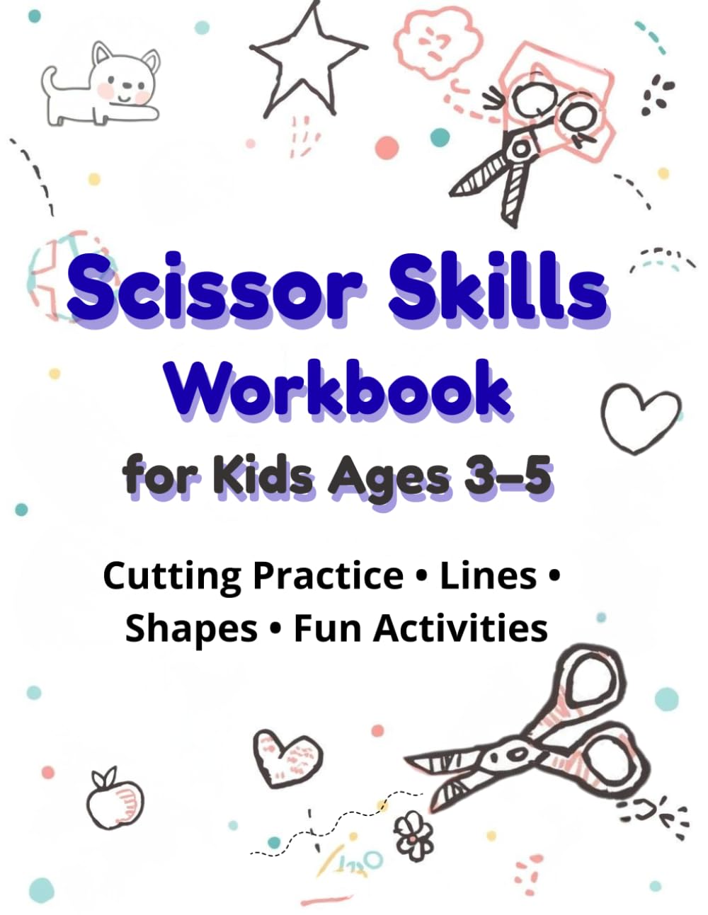 Scissor Skills Workbook for Kids Ages 3–5: Cutting Practice, Lines, Shapes and Fun Activities for Preschoolers