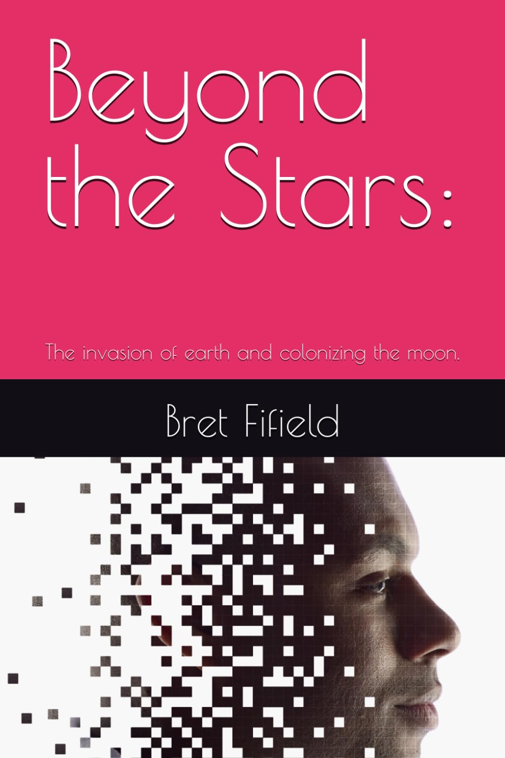 Beyond the Stars:: The invasion of earth and colonizing the moon.