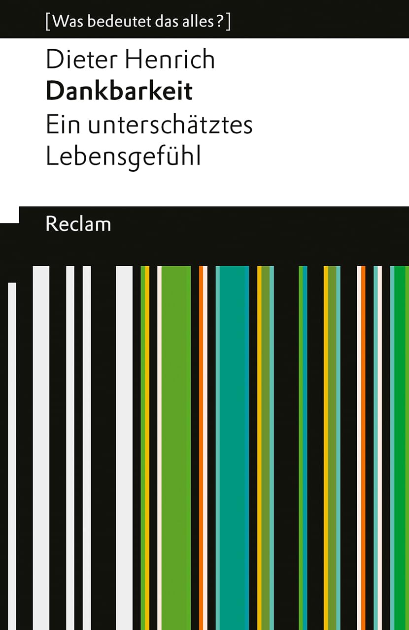 Dankbarkeit. Ein unterschätztes Lebensgefühl: [Was bedeutet das alles?] - Ohne Dankbarkeit geht es nicht! - Erläuterungen; Denkanstöße; Analyse - 14665