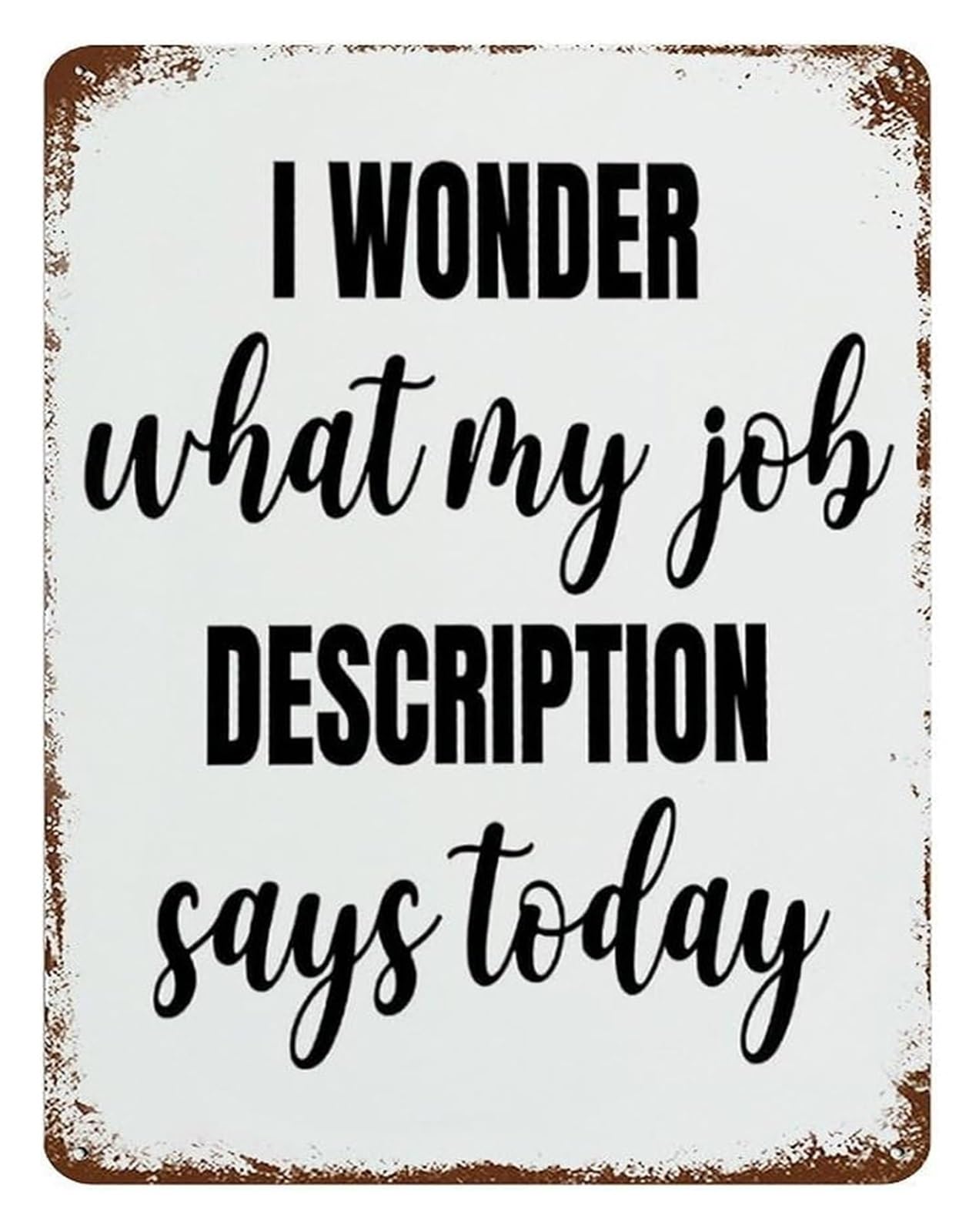 MQXFCZUX Funny Office Saying Aluminum Sign I Wonder What My Job Description Says Today Motivational Plaque for Desk Home Office (8 X 12 in)