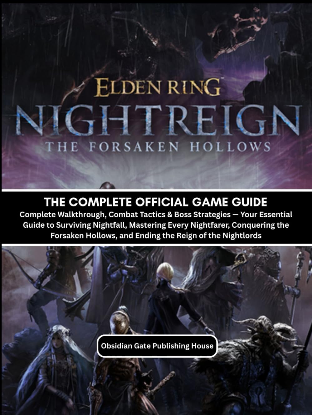 ELDEN RING NIGHTREIGN: THE FORSAKEN HOLLOW: THE COMPLETE OFFICIAL GAME GUIDE Complete Walkthrough, Combat Tactics & Boss Strategies — Your Essential ... the Forsaken Hollows, and Ending th