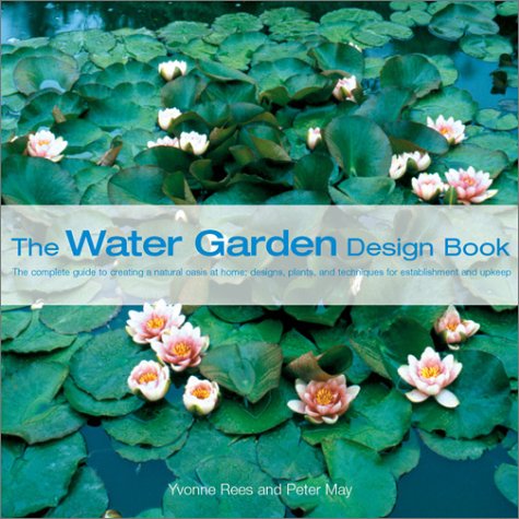 The Water Garden Design Book: Rees, Yvonne, May, Peter: 9780764153730